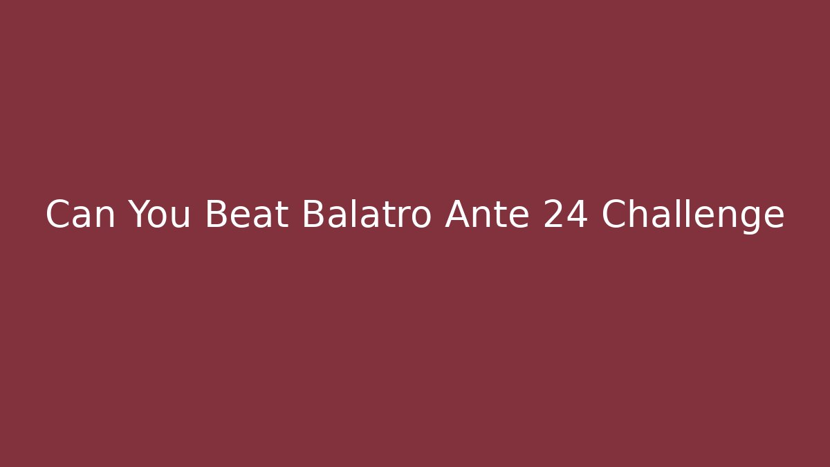 Can You Beat Balatro Ante 24 Challenge
