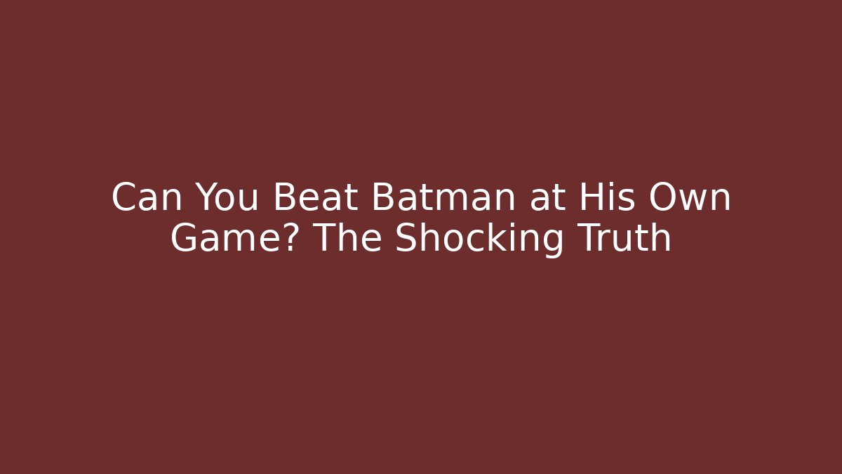 Can You Beat Batman at His Own Game? The Shocking Truth