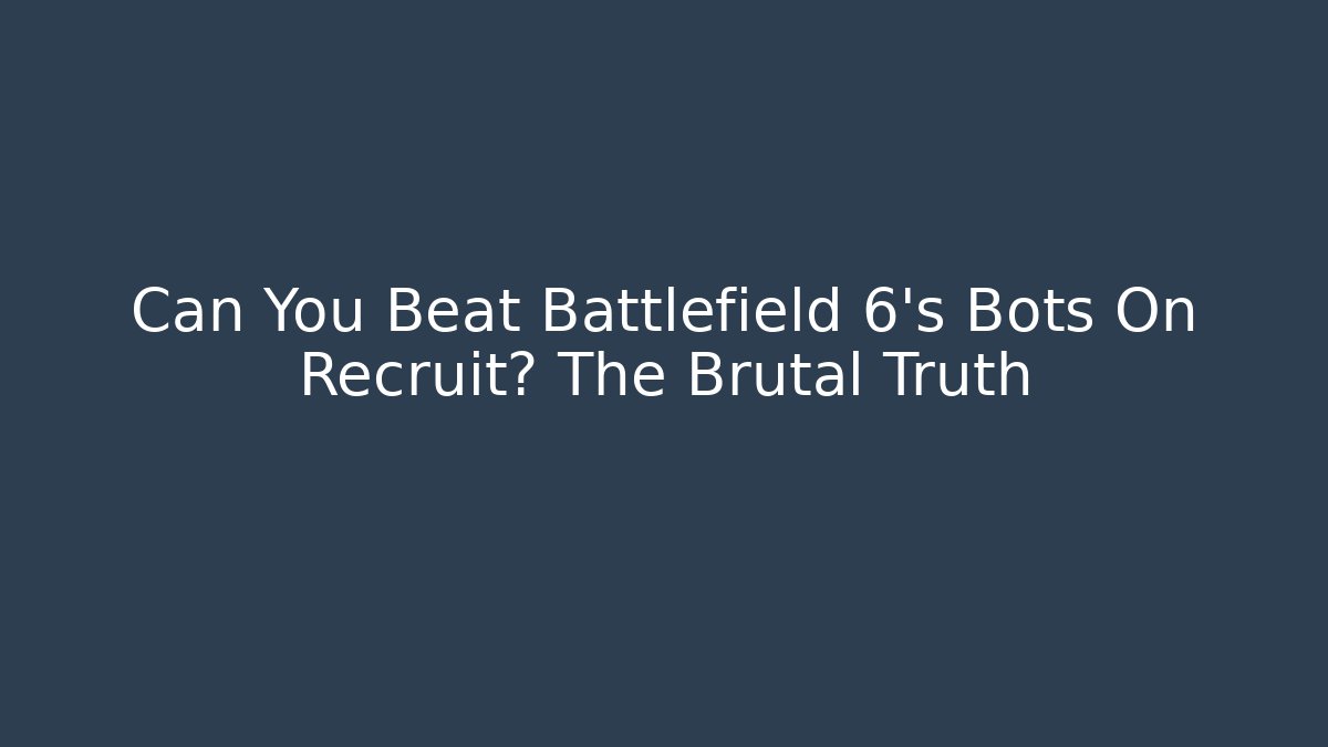 Can You Beat Battlefield 6's Bots On Recruit? The Brutal Truth