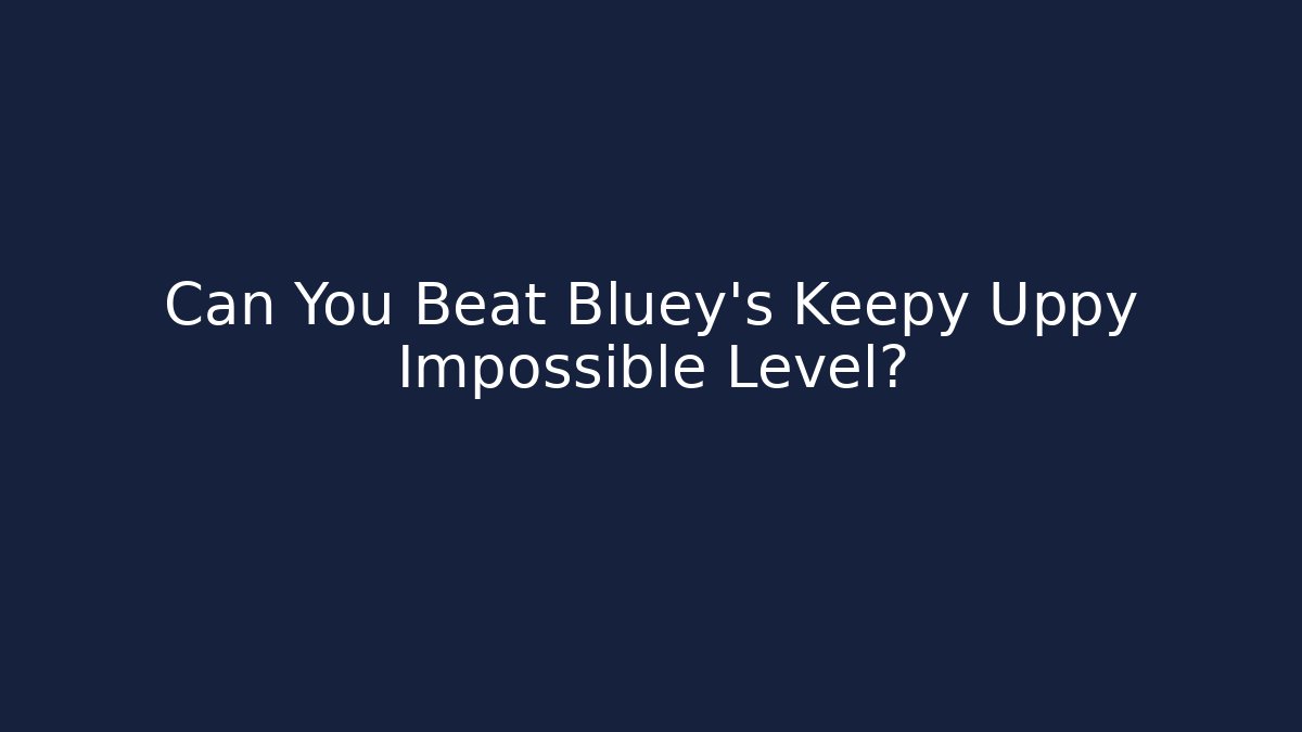 Can You Beat Bluey's Keepy Uppy Impossible Level?