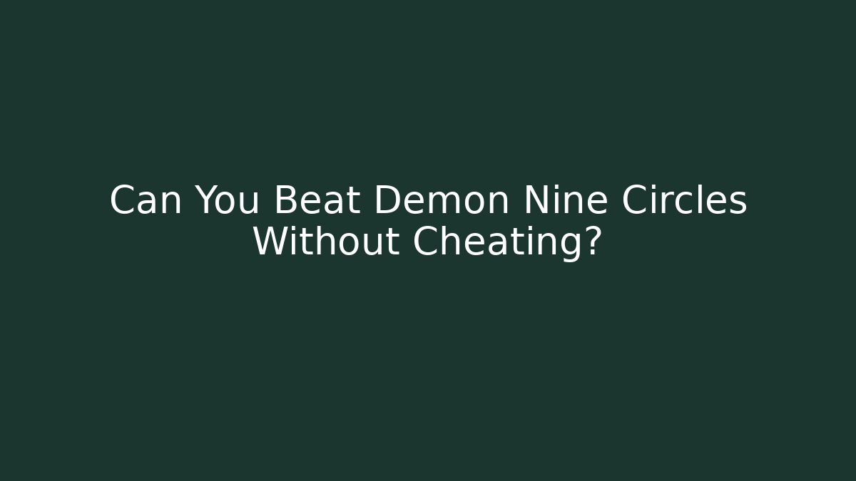 Can You Beat Demon Nine Circles Without Cheating?