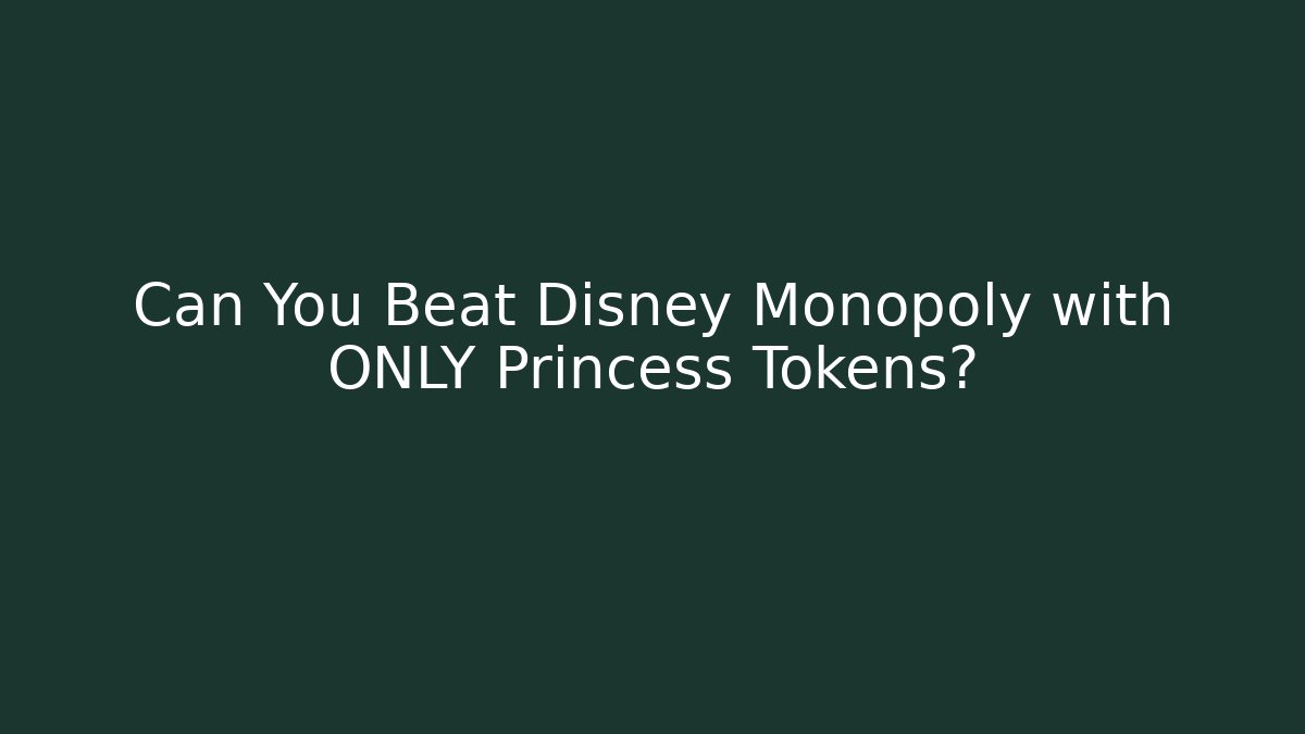 Can You Beat Disney Monopoly with ONLY Princess Tokens?