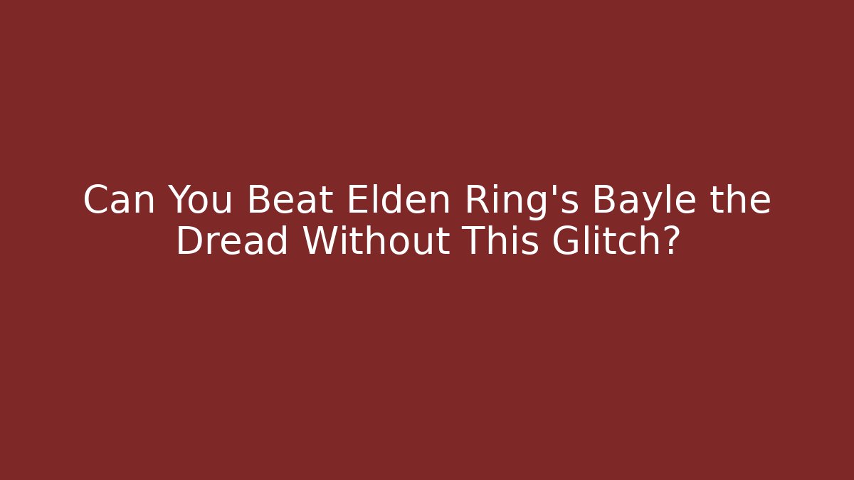 Can You Beat Elden Ring's Bayle the Dread Without This Glitch?