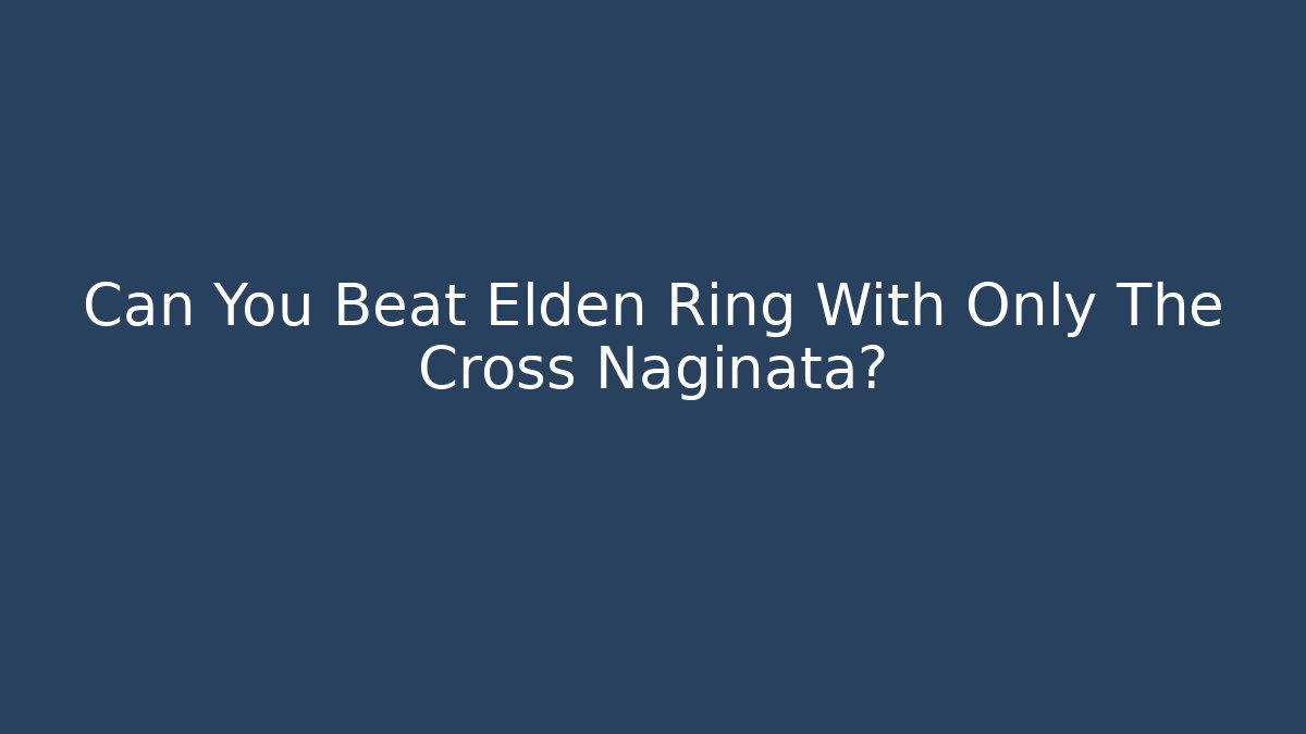 Can You Beat Elden Ring With Only The Cross Naginata?