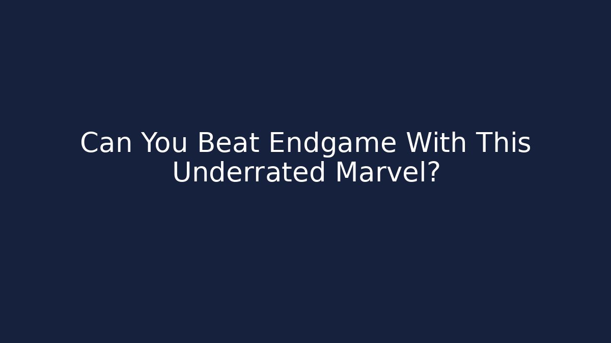 Can You Beat Endgame With This Underrated Marvel?
