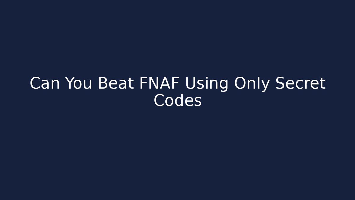 Can You Beat FNAF Using Only Secret Codes