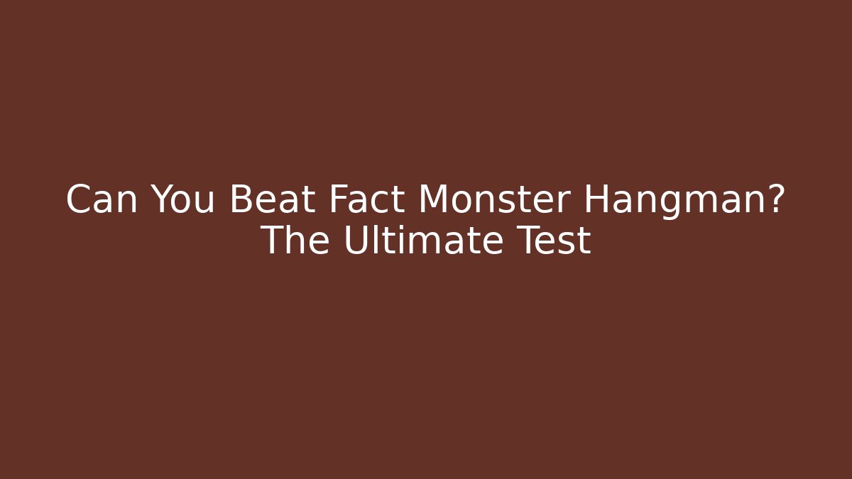 Can You Beat Fact Monster Hangman? The Ultimate Test