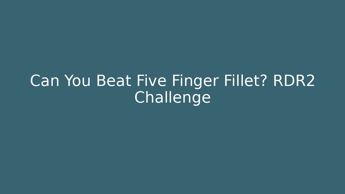Can You Beat Five Finger Fillet? RDR2 Challenge