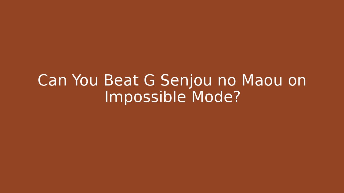 Can You Beat G Senjou no Maou on Impossible Mode?