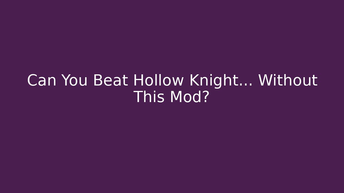 Can You Beat Hollow Knight… Without This Mod?