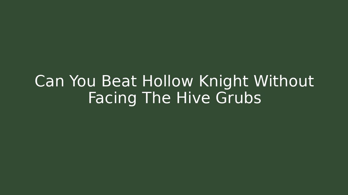 Can You Beat Hollow Knight Without Facing The Hive Grubs