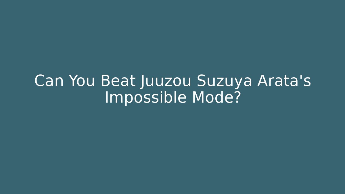 Can You Beat Juuzou Suzuya Arata's Impossible Mode?