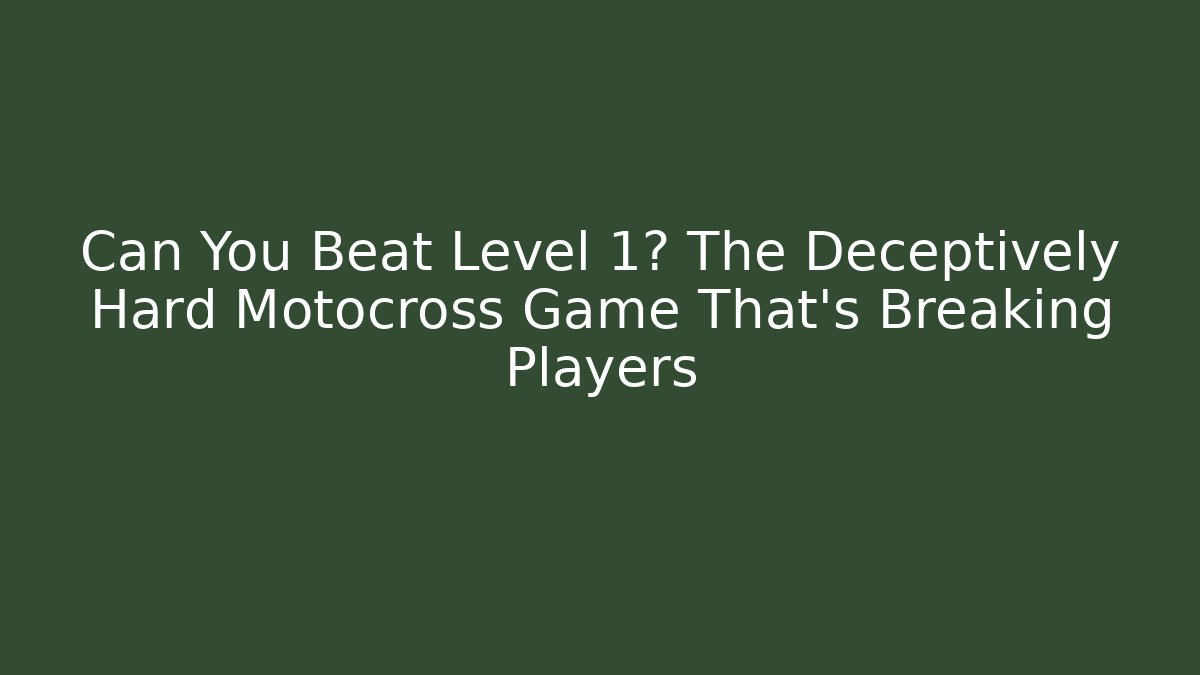 Can You Beat Level 1? The Deceptively Hard Motocross Game That's Breaking Players