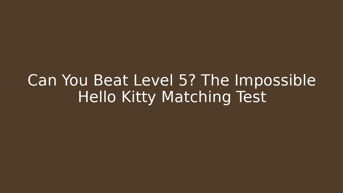 Can You Beat Level 5? The Impossible Hello Kitty Matching Test - Método de Aprovação