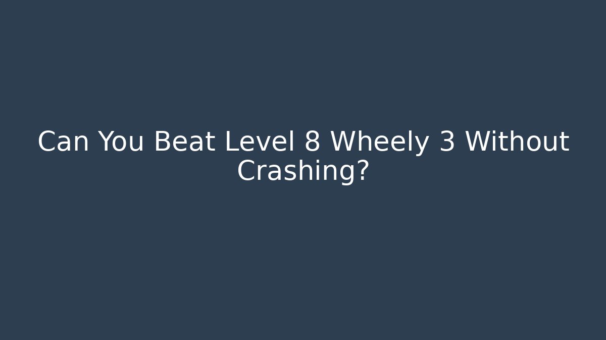 Can You Beat Level 8 Wheely 3 Without Crashing?