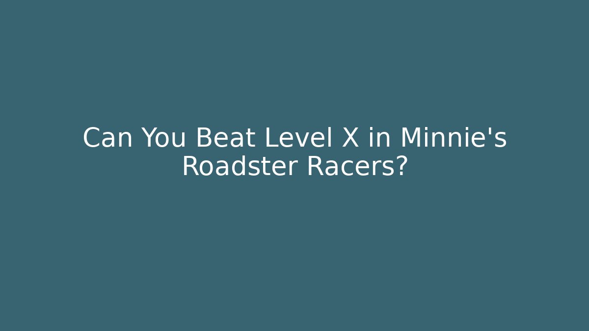 Can You Beat Level X in Minnie's Roadster Racers?