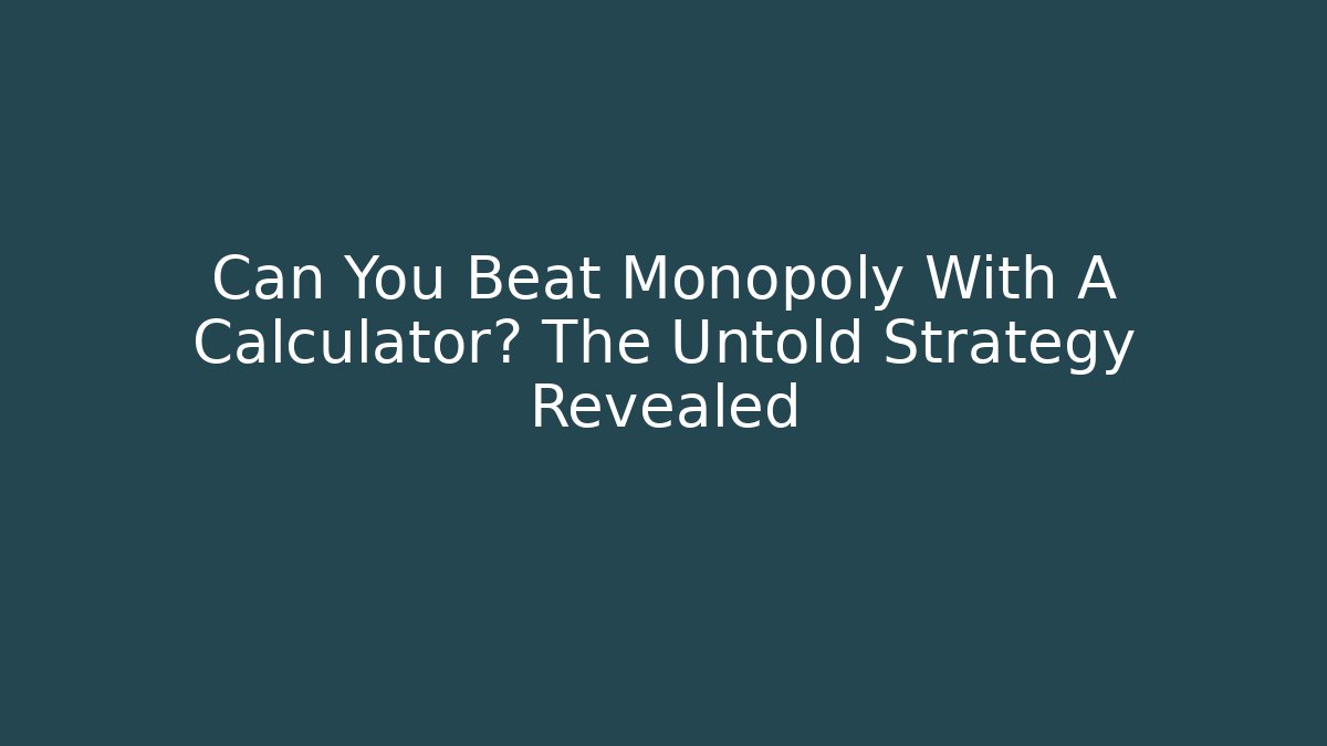 Can You Beat Monopoly With A Calculator? The Untold Strategy Revealed - Método de Aprovação
