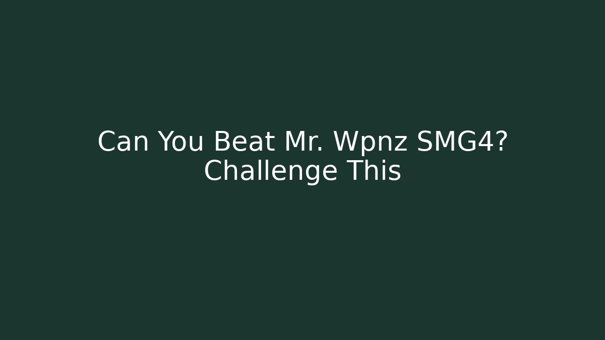 Can You Beat Mr. Wpnz SMG4? Challenge This