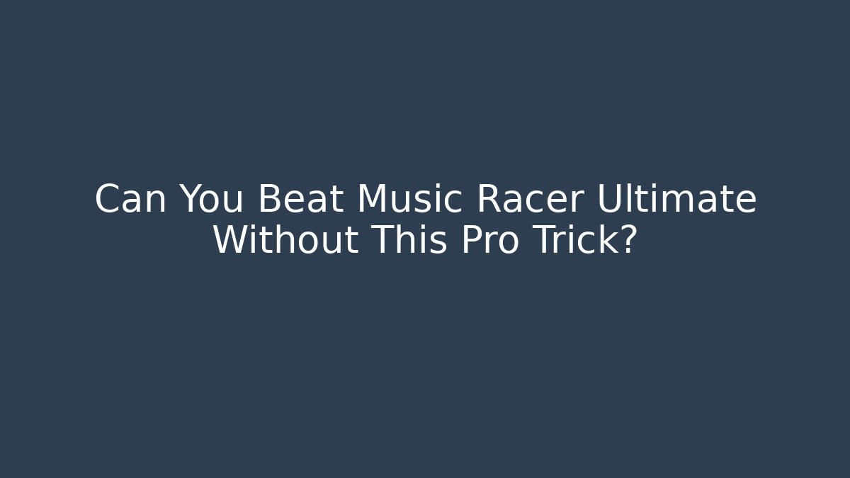 Can You Beat Music Racer Ultimate Without This Pro Trick?