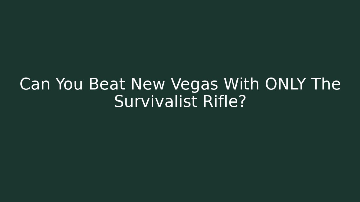 Can You Beat New Vegas With ONLY The Survivalist Rifle? - Método de Aprovação