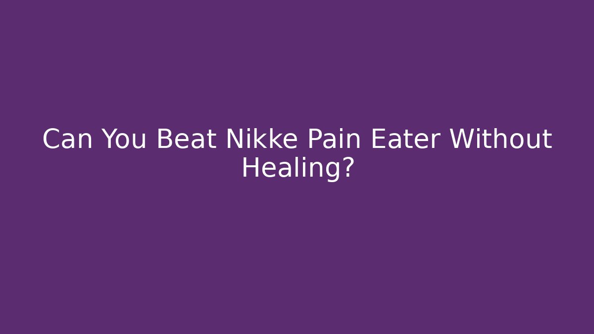Can You Beat Nikke Pain Eater Without Healing? - Método de Aprovação