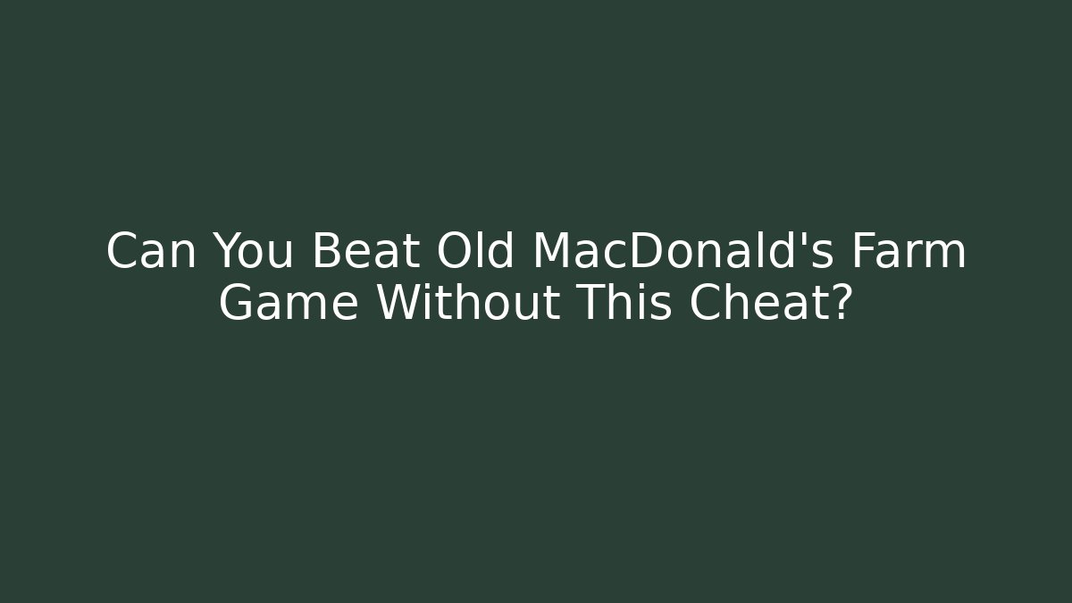 Can You Beat Old MacDonald's Farm Game Without This Cheat?