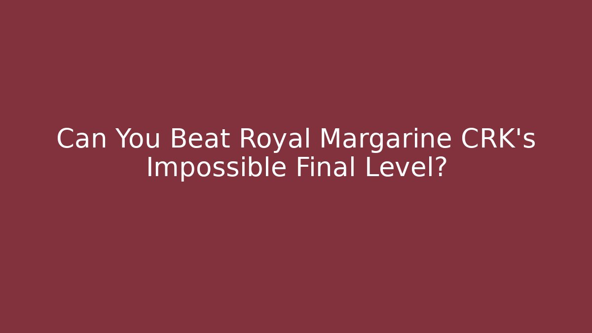 Can You Beat Royal Margarine CRK's Impossible Final Level?