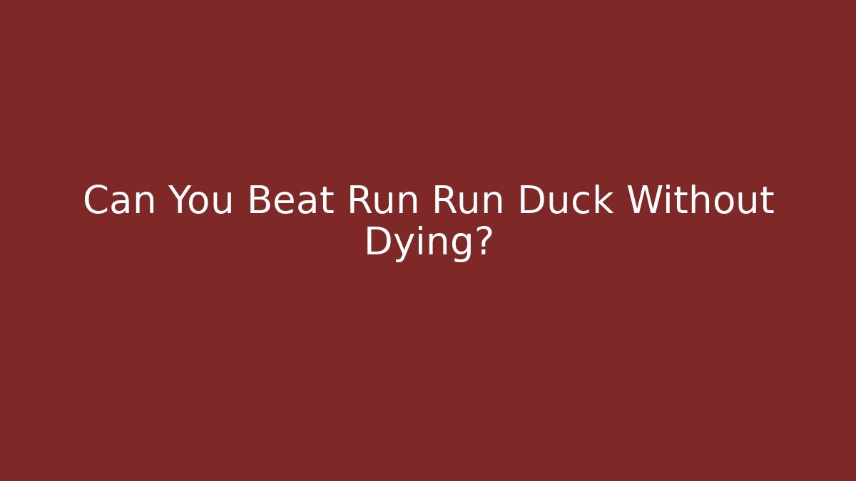 Can You Beat Run Run Duck Without Dying? - Método de Aprovação