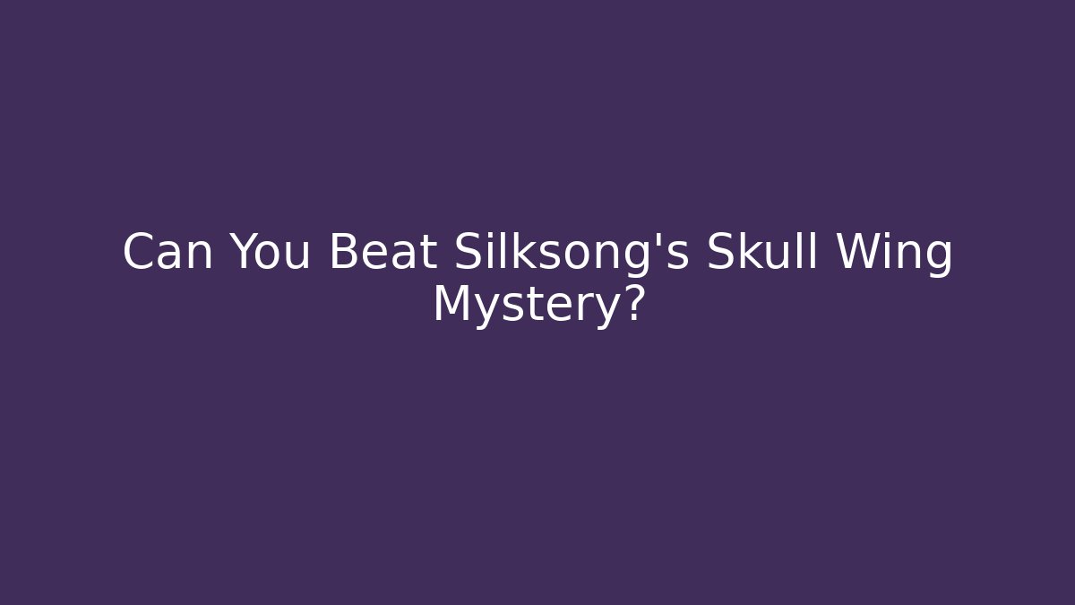 Can You Beat Silksong's Skull Wing Mystery?