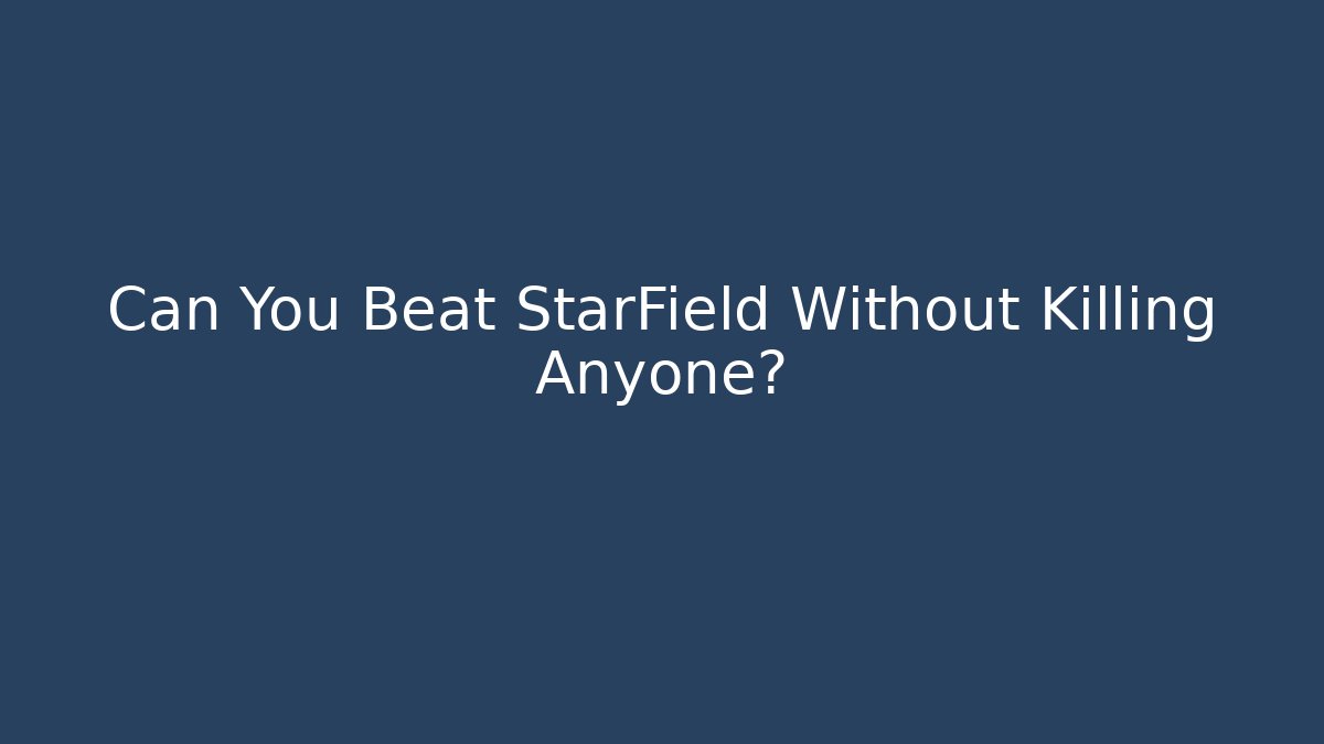 Can You Beat StarField Without Killing Anyone?