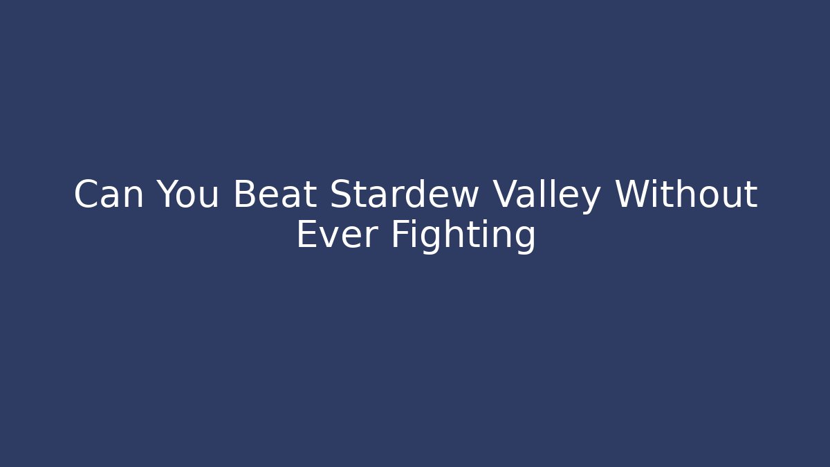 Can You Beat Stardew Valley Without Ever Fighting