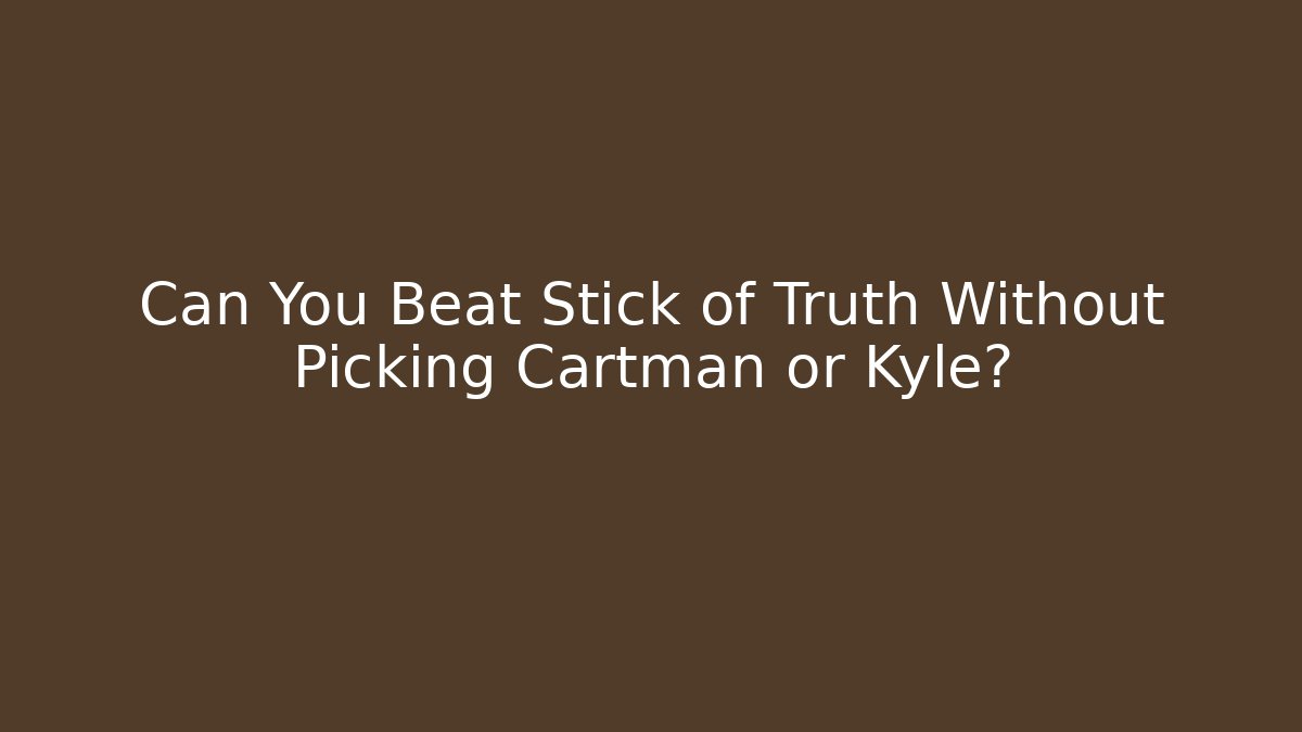 Can You Beat Stick of Truth Without Picking Cartman or Kyle?