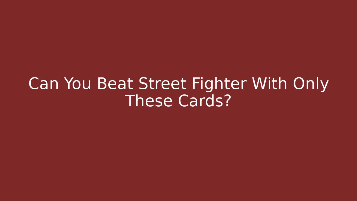 Can You Beat Street Fighter With Only These Cards?