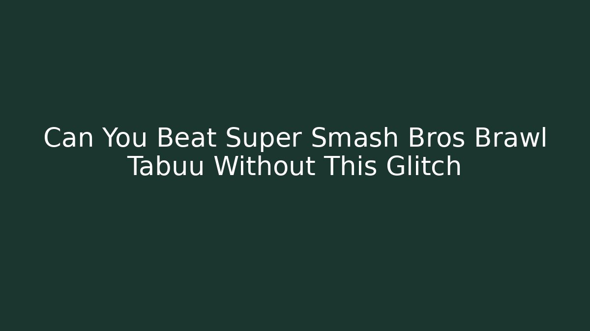 Can You Beat Super Smash Bros Brawl Tabuu Without This Glitch