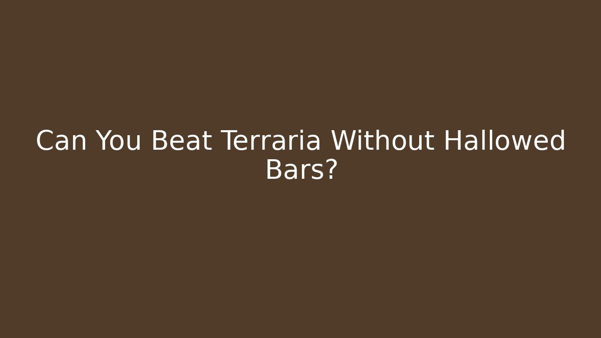 Can You Beat Terraria Without Hallowed Bars?