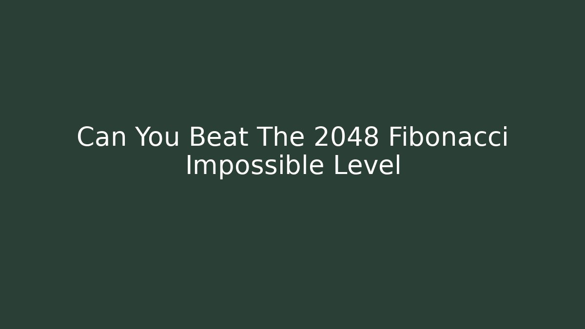 Can You Beat The 2048 Fibonacci Impossible Level