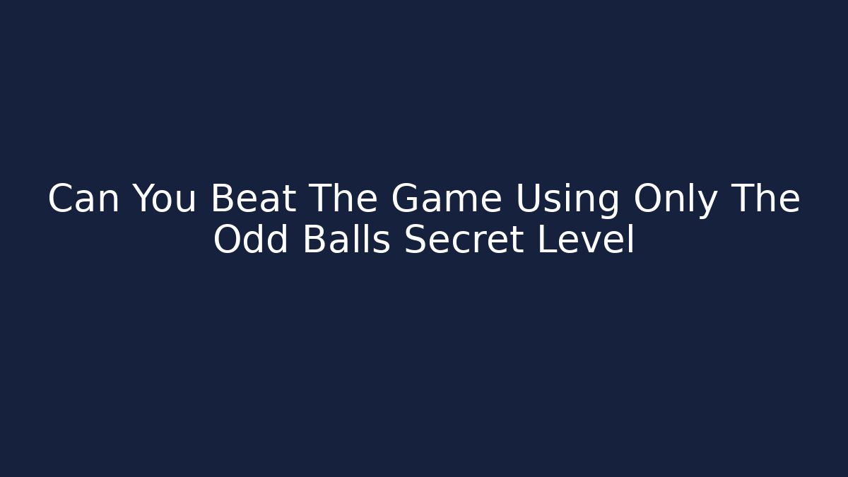 Can You Beat The Game Using Only The Odd Balls Secret Level