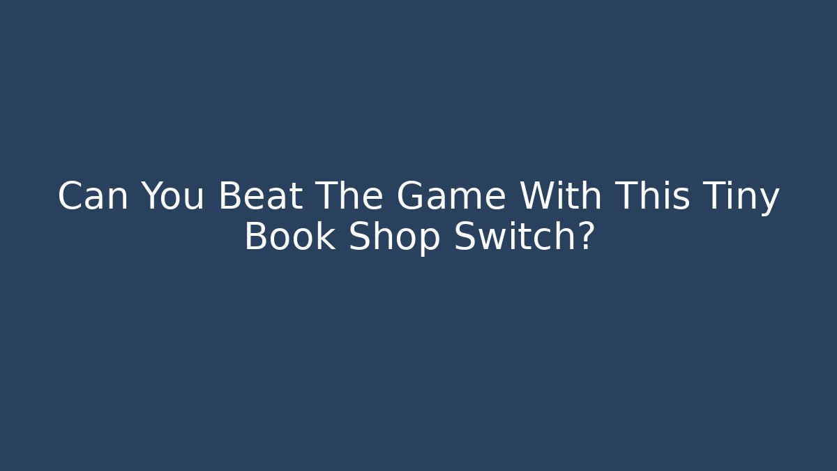 Can You Beat The Game With This Tiny Book Shop Switch?
