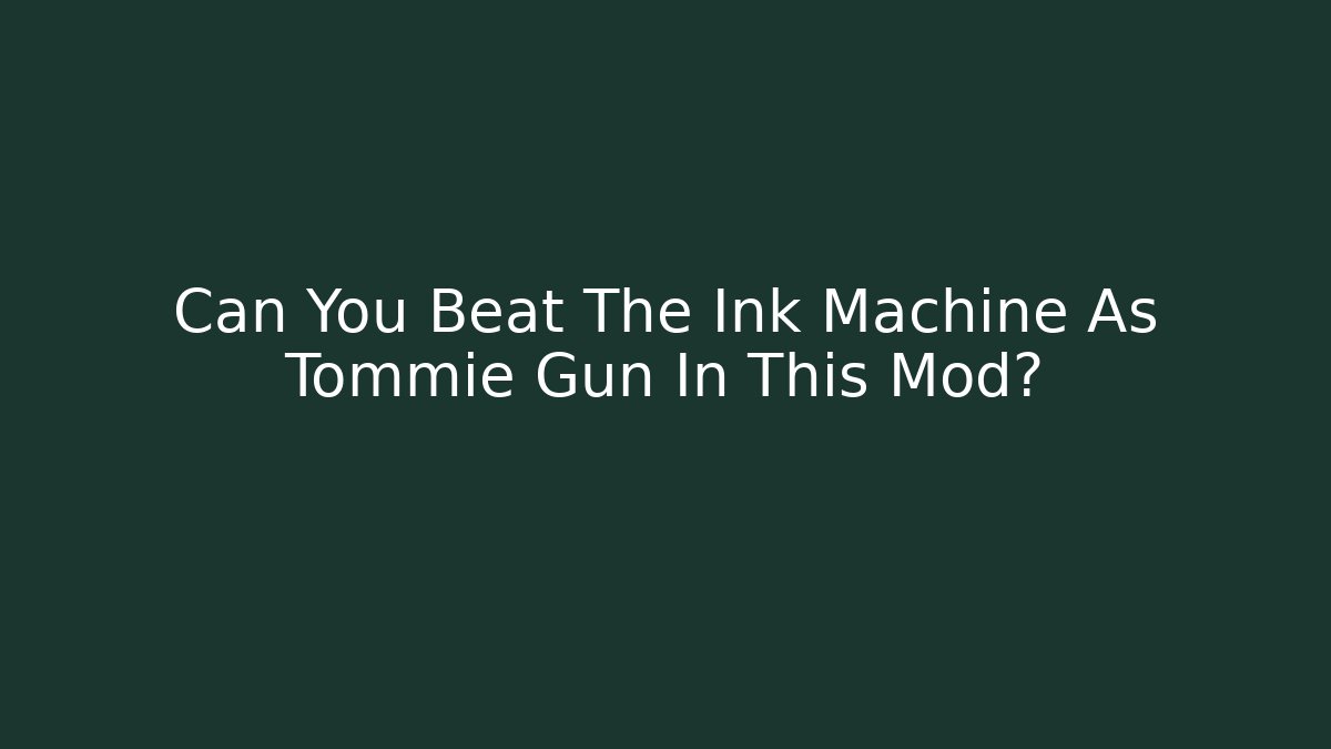 Can You Beat The Ink Machine As Tommie Gun In This Mod?