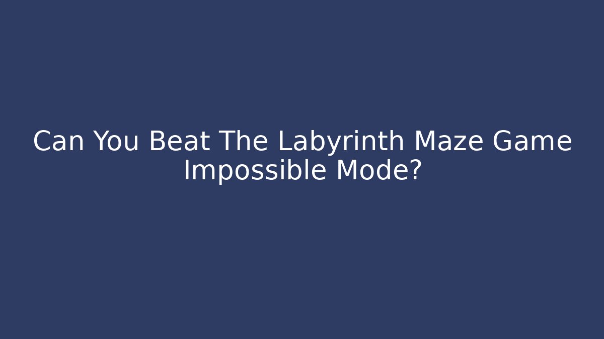 Can You Beat The Labyrinth Maze Game Impossible Mode? - Método de Aprovação