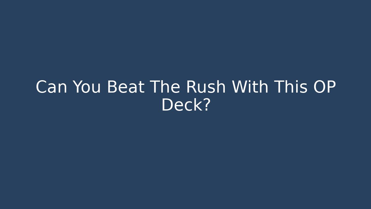 Can You Beat The Rush With This OP Deck? - Método de Aprovação