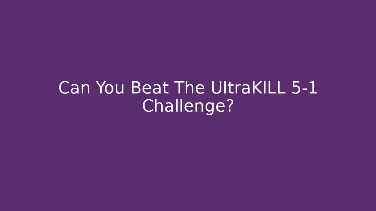 Can You Beat The UltraKILL 5-1 Challenge?