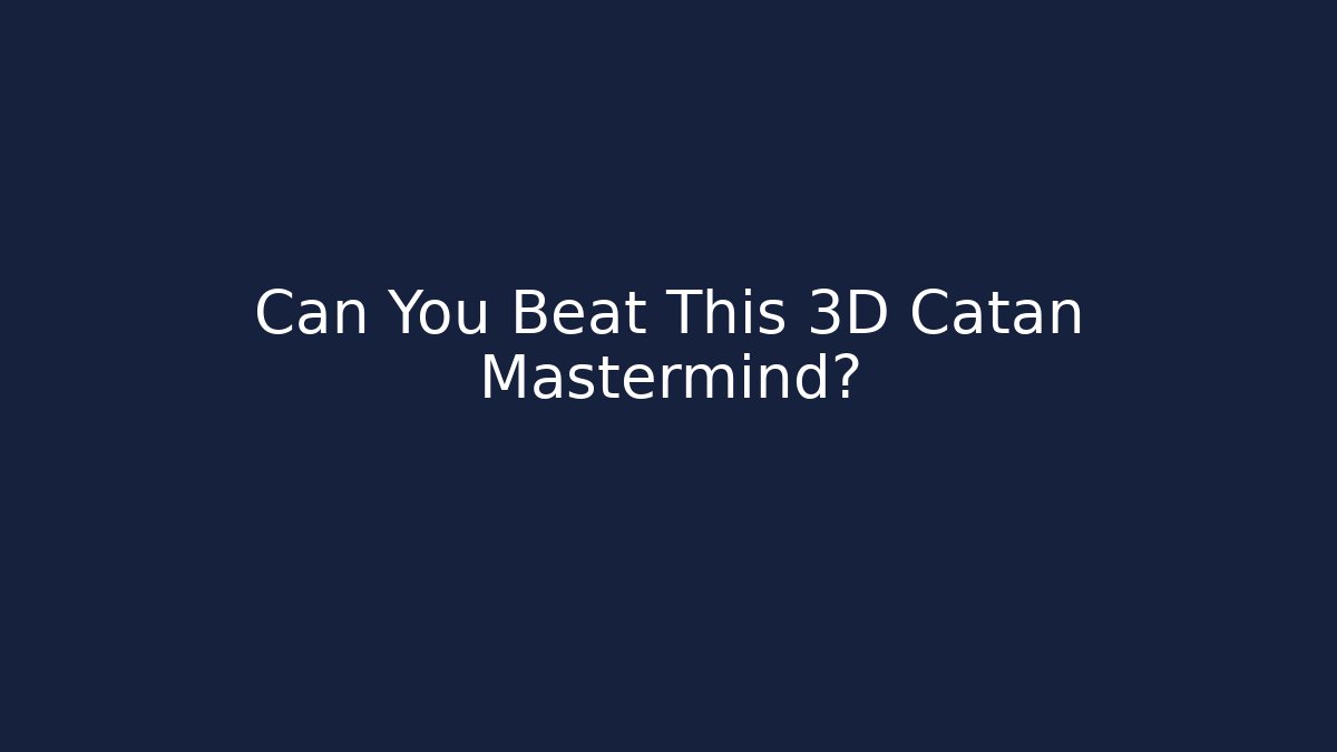 Can You Beat This 3D Catan Mastermind? - Método de Aprovação