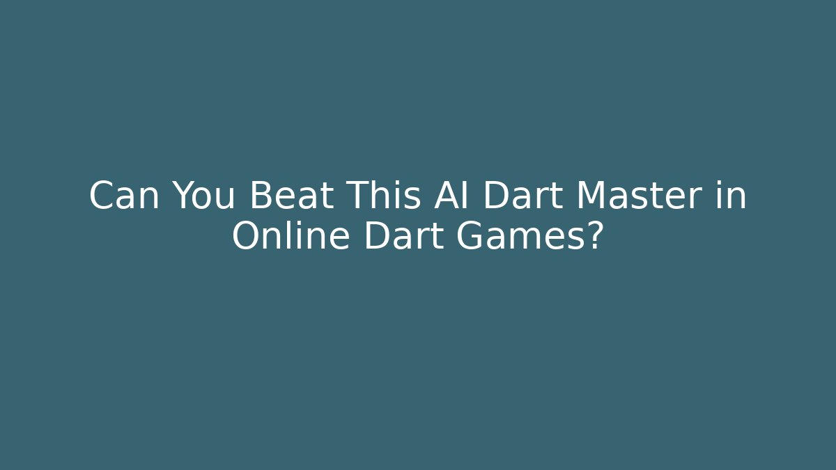 Can You Beat This AI Dart Master in Online Dart Games?