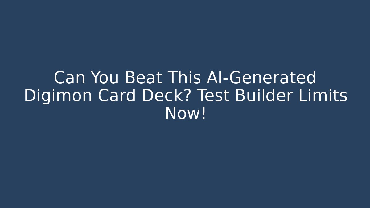 Can You Beat This AI-Generated Digimon Card Deck? Test Builder Limits Now!