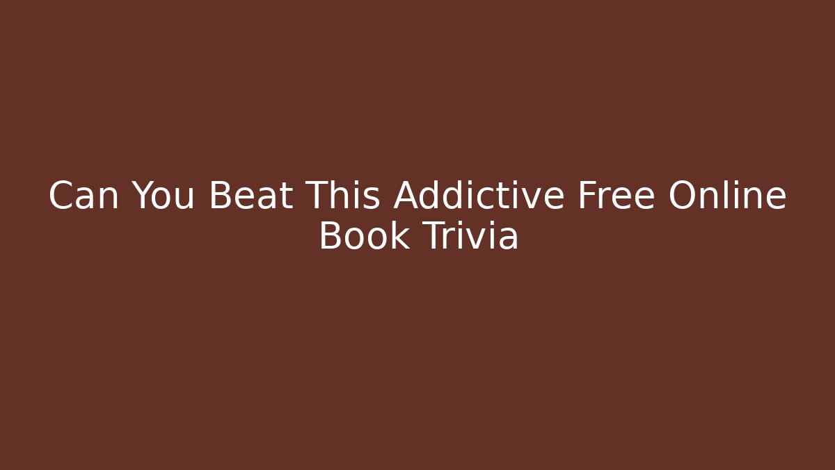 Can You Beat This Addictive Free Online Book Trivia
