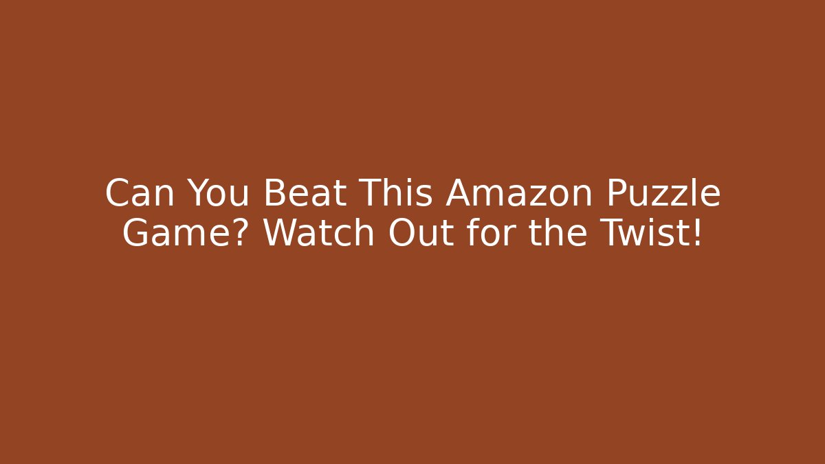 Can You Beat This Amazon Puzzle Game? Watch Out for the Twist!