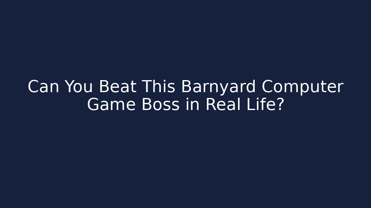 Can You Beat This Barnyard Computer Game Boss in Real Life?