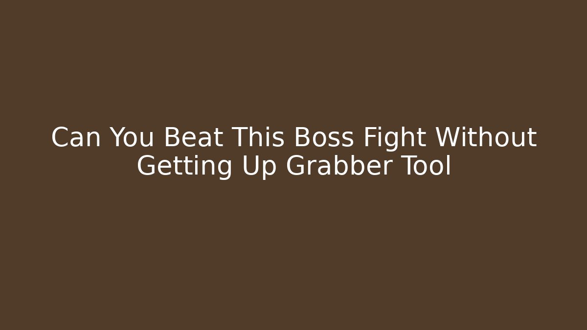 Can You Beat This Boss Fight Without Getting Up Grabber Tool