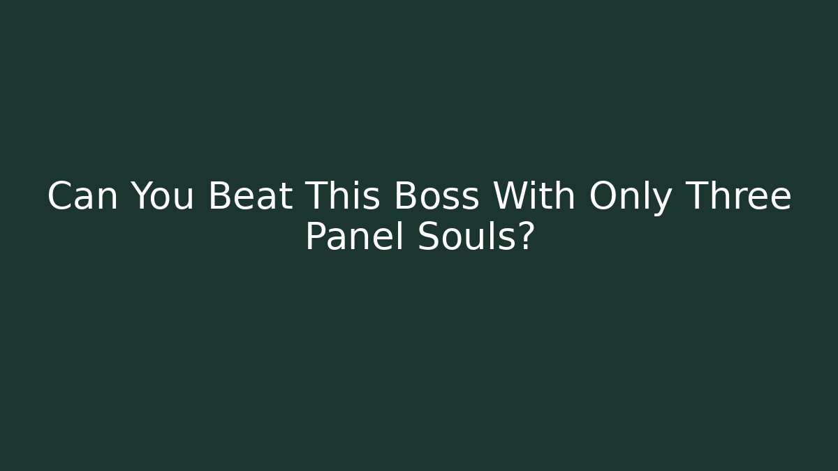 Can You Beat This Boss With Only Three Panel Souls?